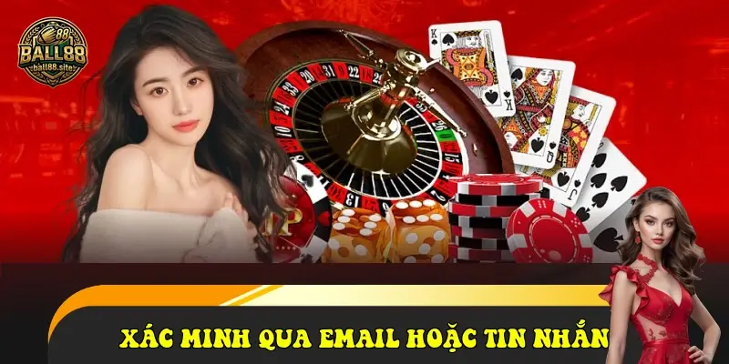 Xác minh qua email hoặc tin nhắn Xác minh qua email hoặc tin nhắn