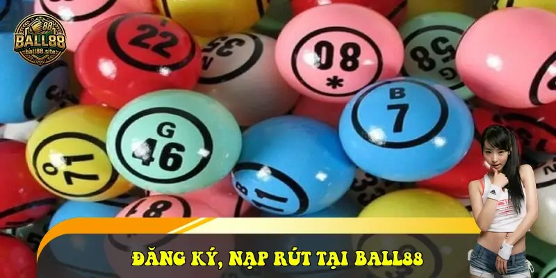 Đăng ký, nạp rút tại Ball88