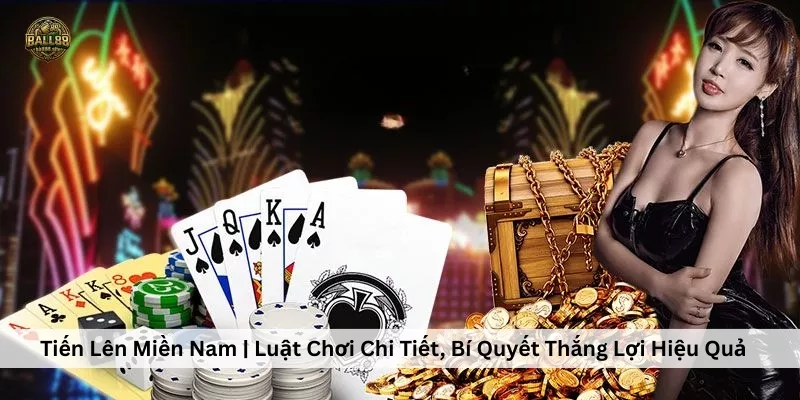 Tiến Lên Miền Nam | Luật Chơi Chi Tiết, Bí Quyết Thắng Lợi Hiệu Quả