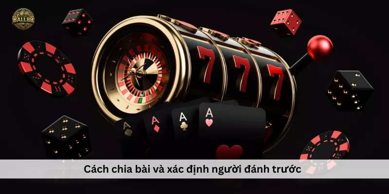 Cách chia bài và xác định người đánh trước